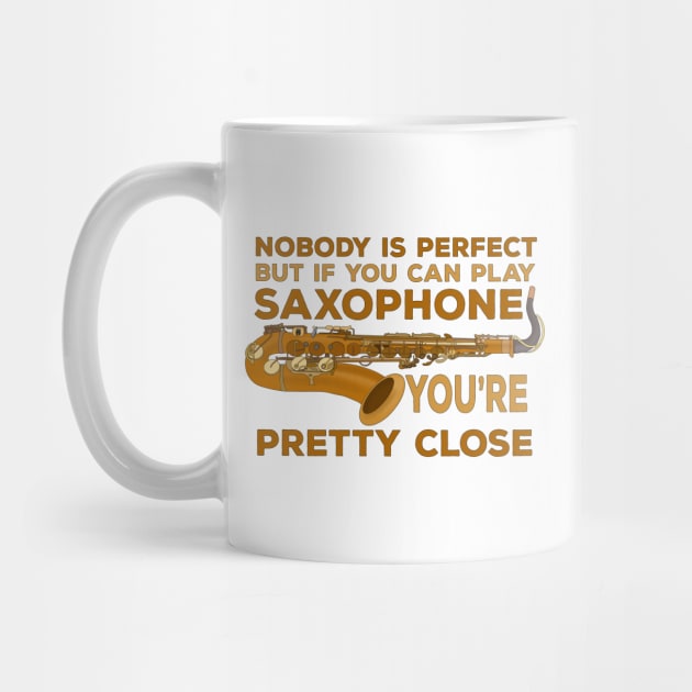 Nobody Is Perfect But if You Can Play Saxophone You're Pretty Close by DiegoCarvalho